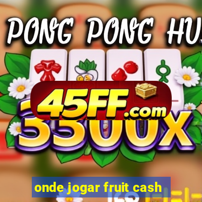onde jogar fruit cash